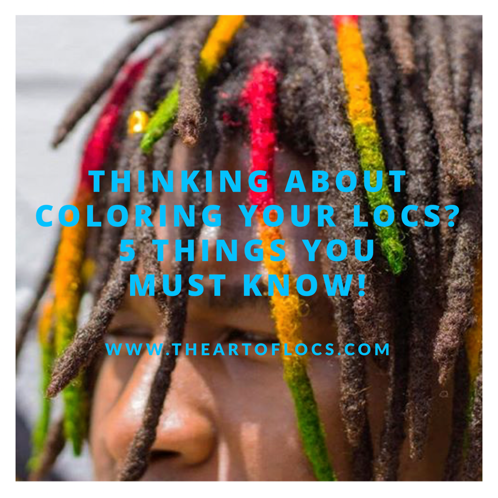 Thinking About Coloring Your Locs? 5 Things You MUST Know
